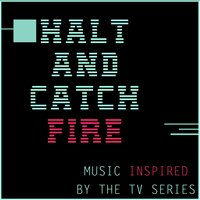 Music Inspired by the TV Series: Halt and Catch Fire