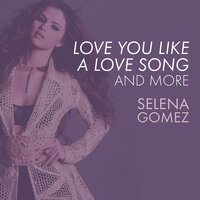 Love You Like A Love Song, Come & Get It, and More, 2021