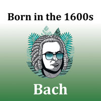 Born in the 1600s: Bach